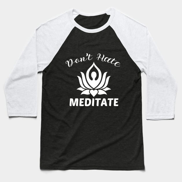 don't hate meditate Baseball T-Shirt by yusufdehbi